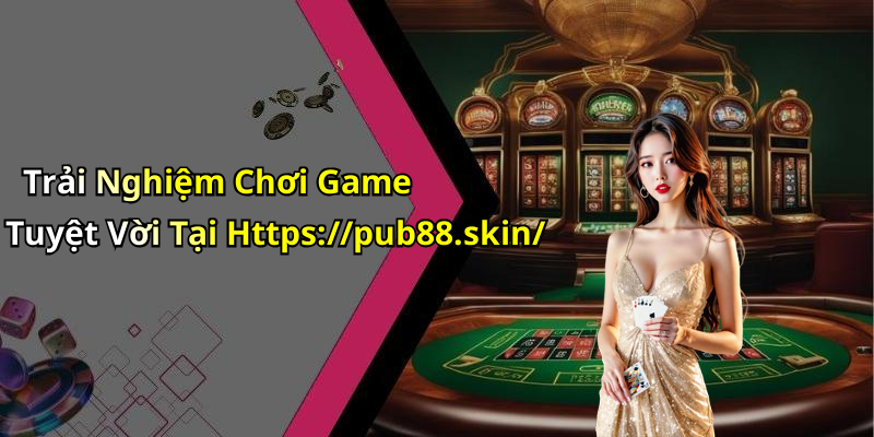 pub88-kham-pha-the-gioi-giai-tri-truc-tuyen-dinh-cao-1023