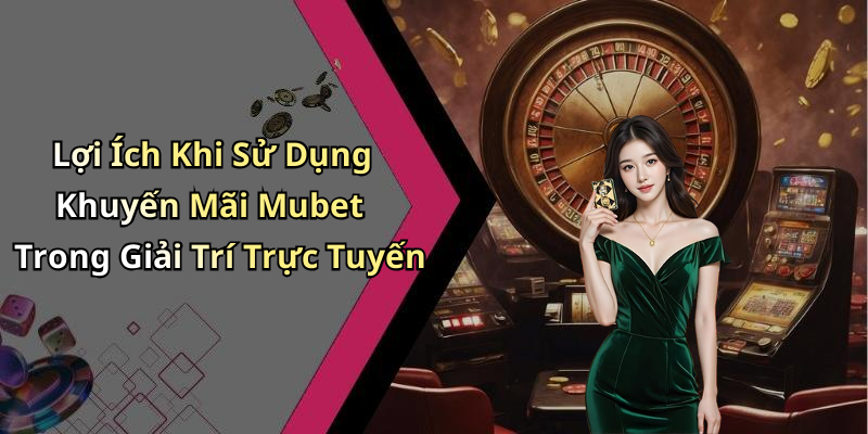 khuyen-mai-mubet-den-voi-co-hoi-thang-lon-trong-giai-tri-truc-tuyen-1046