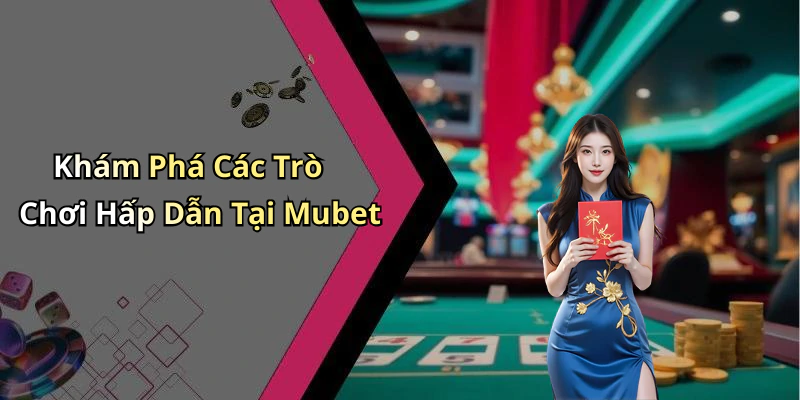 mubet-trai-nghiem-giai-tri-truc-tuyen-tuyet-voi-chi-voi-mot-cu-click-1090