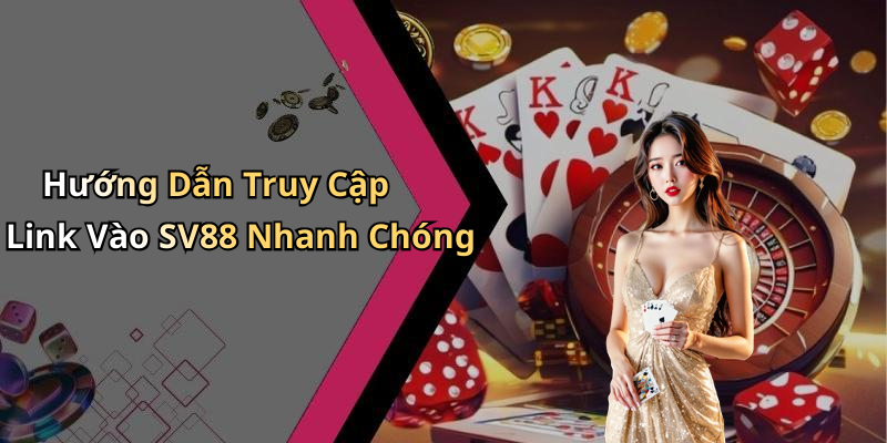 Hướng Dẫn Truy Cập Link Vào SV88 Nhanh Chóng