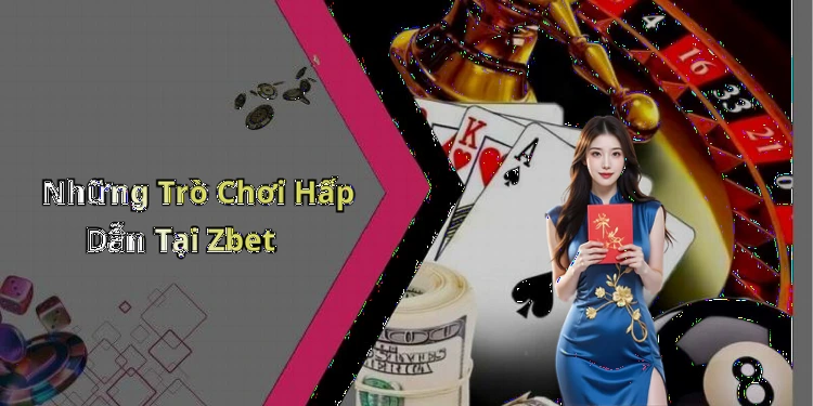 Những Trò Chơi Hấp Dẫn Tại Zbet
