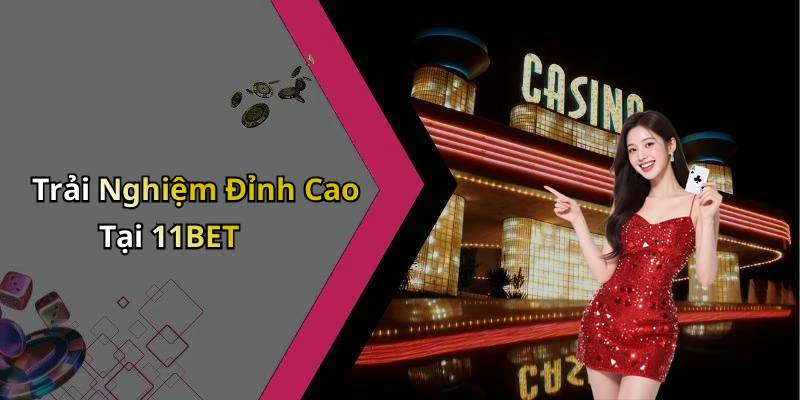 Trải Nghiệm Đỉnh Cao Tại 11BET