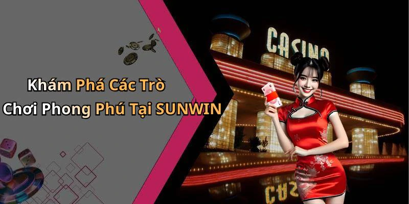 Khám Phá Các Trò Chơi Phong Phú Tại SUNWIN